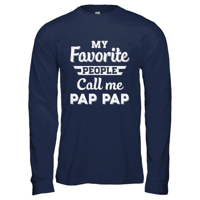 My Favorite People Call Me Pap Pap Fathers Day Gift-T-Shirt & Hoodie-Long Sleeve T-Shirt-Navy