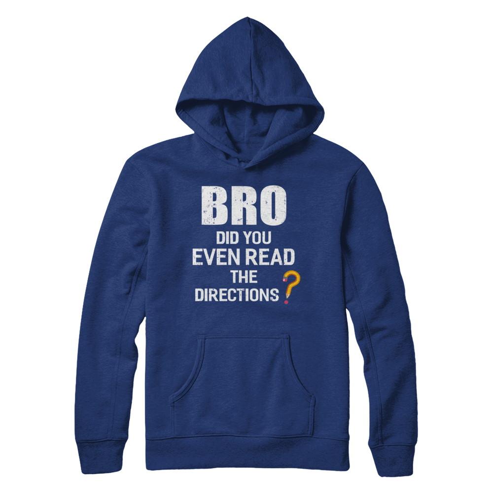 Bro Did You Even Read The Directions-T-Shirt & Hoodie-