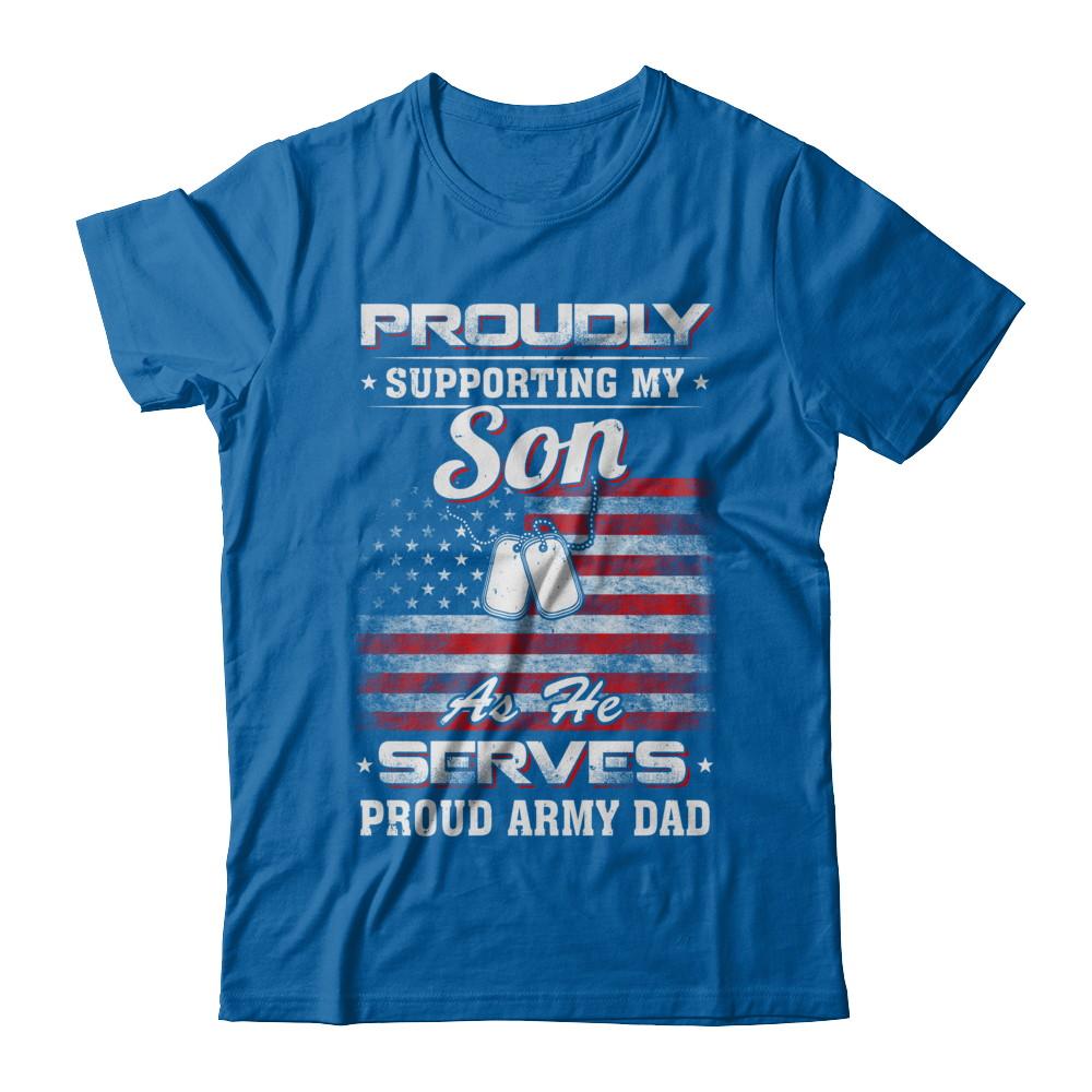Supporting My Son As He Serves Proud Army Dad-T-Shirt & Hoodie-Classic T-Shirt-Royal