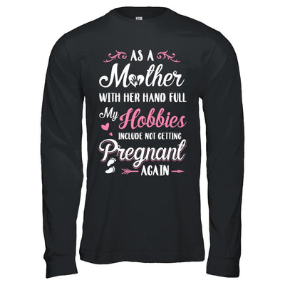As A Mother With Her Hands Full My Hobbies Pregnant-T-Shirt & Hoodie-Long Sleeve T-Shirt-Black