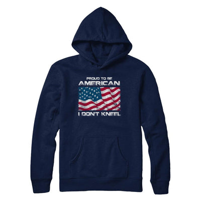 I Don't Kneel Proud To Be American-T-Shirt & Hoodie-Pullover Hoodie-Navy