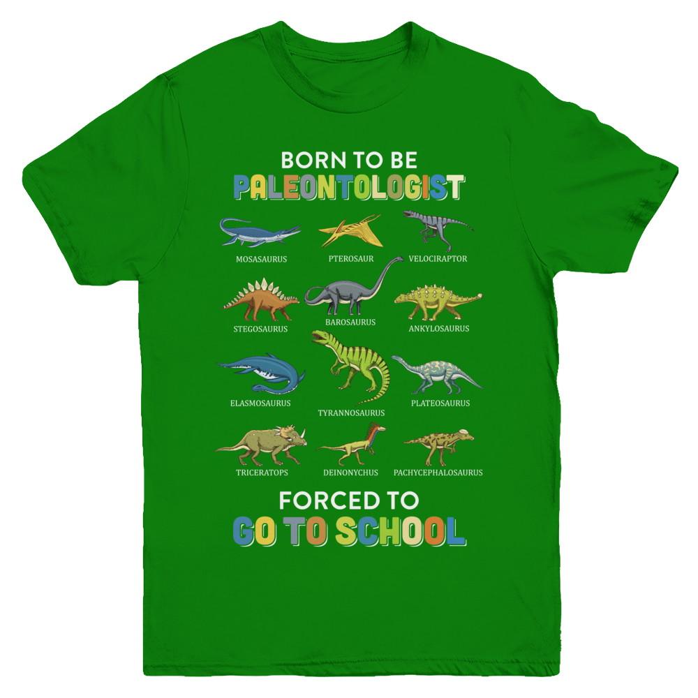 Born To Be A PALEONTOLOGIST Forced To Go To School Youth-Youth Shirt-Youth T-Shirt-Irish Green