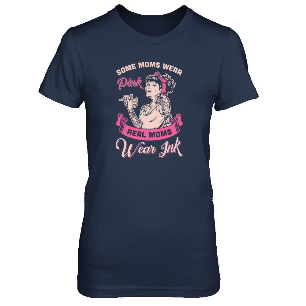 Some Moms Wear Pink Real Moms Wear Ink Tattoos-T-Shirt & Tank Top-Women's T-Shirt-Navy