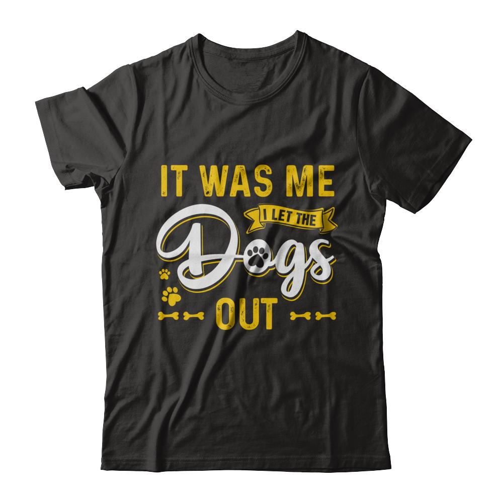 It Was Me I Let The Dogs Out-T-Shirt & Hoodie-Premium T-Shirt-Black