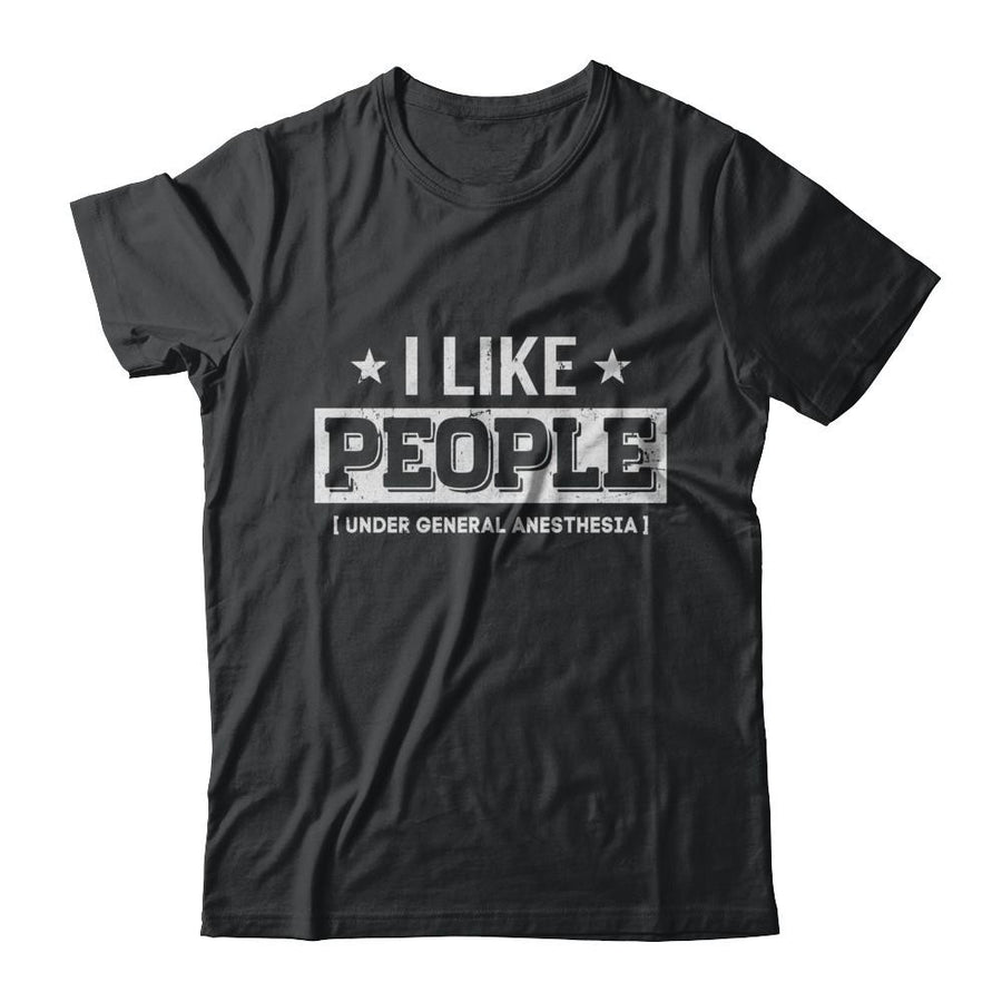 I Like People Under General Anesthesia-T-Shirt & Hoodie-Classic T-Shirt-Black