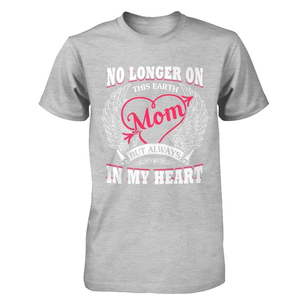 Mom No Longer On This Earth But Always In My Heart-T-Shirt & Hoodie-Premium T-Shirt-Heather Gray