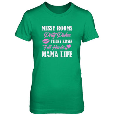 Messy Rooms Dirty Dishes Kisses Full Hearts Mama Life-T-Shirt & Tank Top-Women's T-Shirt-Irish Green