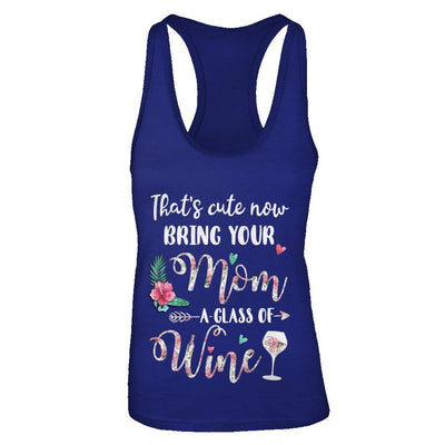That's Cute Now Bring Your Mom A Glass Of Wine-T-Shirt & Tank Top-Women's Ideal Racerback Tank-Royal