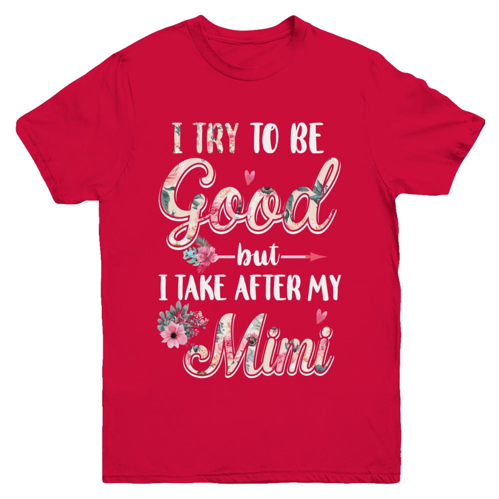 Toddler Kids I Try To Be Good But I Take After My Mimi Youth-Youth Shirt-Youth T-Shirt-Red