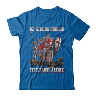 Knight Templar Be Strong Enough To Stand Alone-T-Shirt & Hoodie-Classic T-Shirt-Royal
