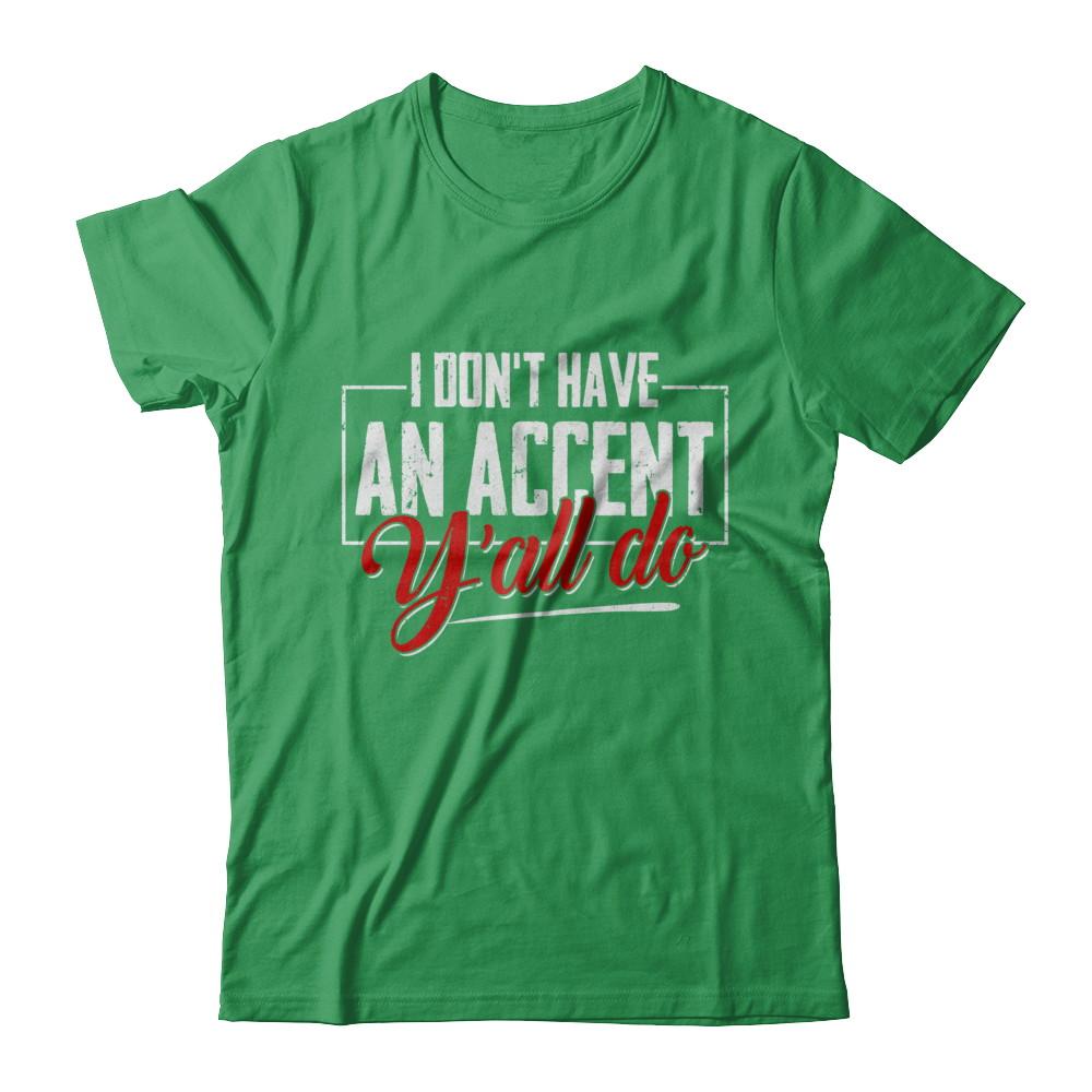 I Don't Have An Accent Y'all Do-T-Shirt & Hoodie-Premium T-Shirt-Kelly Green