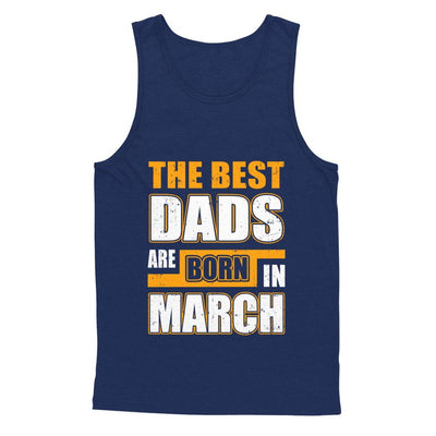 The Best Dads Are Born In March-T-Shirt & Hoodie-Unisex Tank-Navy