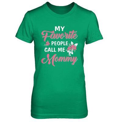 My Favorite People Call Me Mommy Mothers Day Gift-T-Shirt & Hoodie-Women's T-Shirt-Irish Green