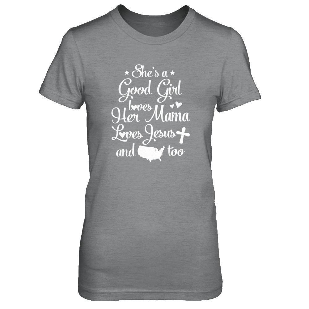 She's A Good Girl Love Her Mama Loves Jesus And American Too-T-Shirt & Tank Top-Women's T-Shirt-Sport Grey