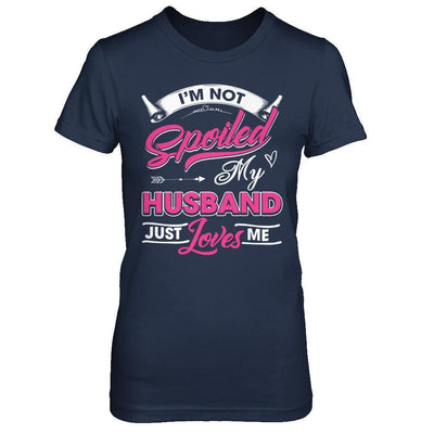I'm Not Spoiled My Husband Just Loves Me-T-Shirt & Hoodie-Women's T-Shirt-Navy