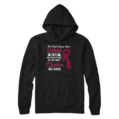 Being Strong Choice Burgundy Multiple Myeloma Awareness-T-Shirt & Hoodie-Pullover Hoodie-Black