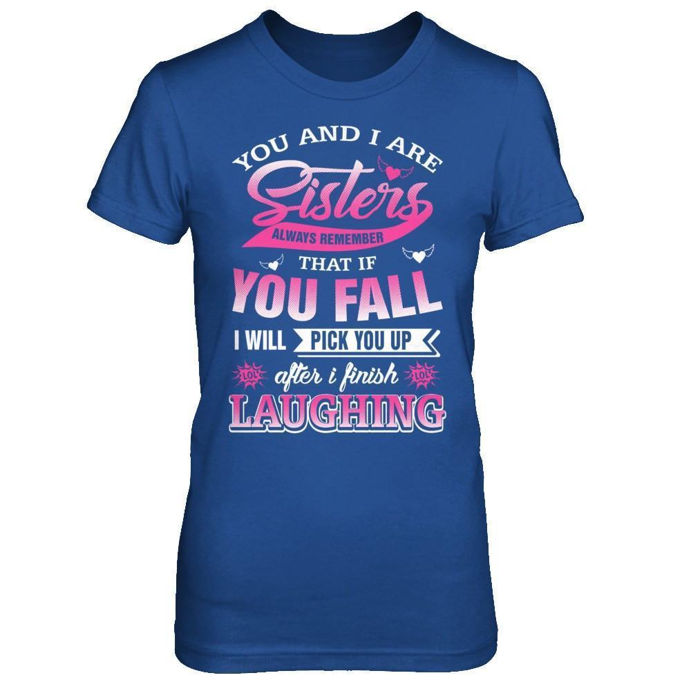 You And I Are Sisters Always Remember That If You Fall-T-Shirt & Hoodie-Women's T-Shirt-Royal