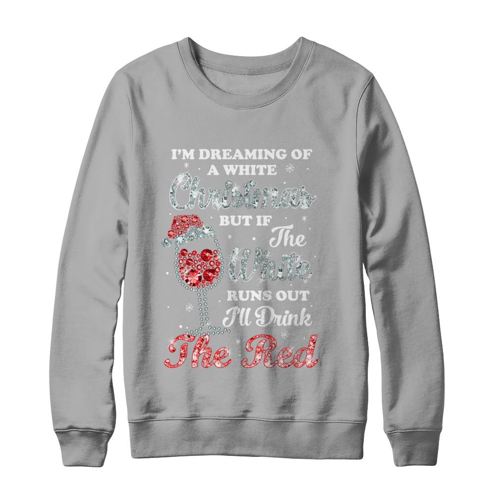 I'm Dreaming Of A White Christmas But Runs Out Wine-T-Shirt & Sweatshirt-Crewneck Sweatshirt-Light Steel