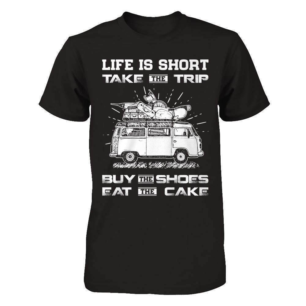 Life Is Short Take The Trip Buy The Shoes Eat The Cake-T-Shirt & Hoodie-Premium T-Shirt-Black