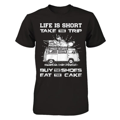 Life Is Short Take The Trip Buy The Shoes Eat The Cake-T-Shirt & Hoodie-Premium T-Shirt-Black