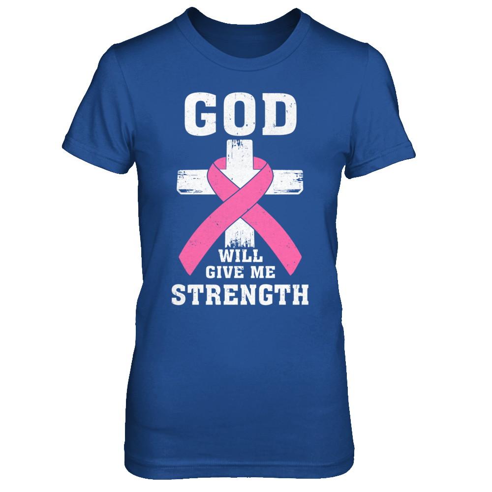 God Will Give Me Strength Pink Breast Cancer Gift-T-Shirt & Hoodie-Women's T-Shirt-Royal
