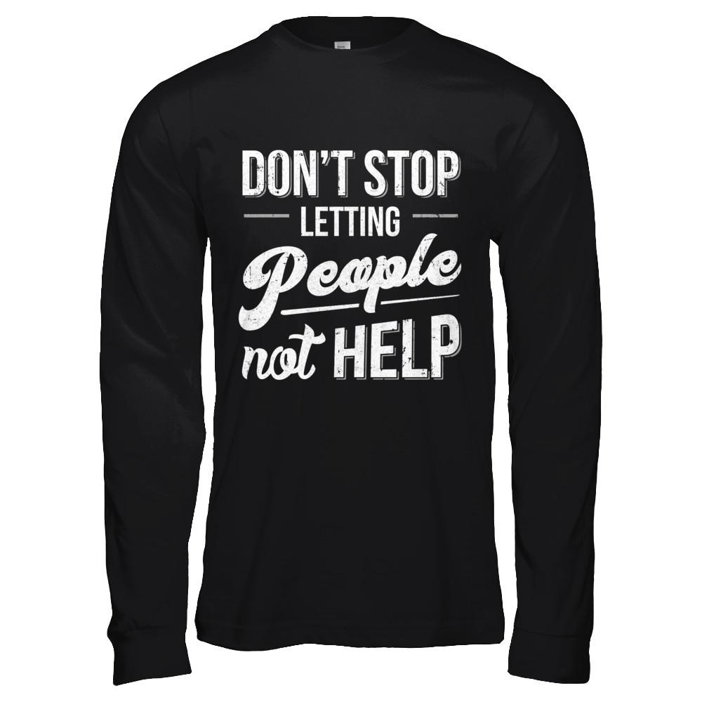 Don't Stop Letting People Not Help-T-Shirt & Hoodie-Long Sleeve T-Shirt-Black