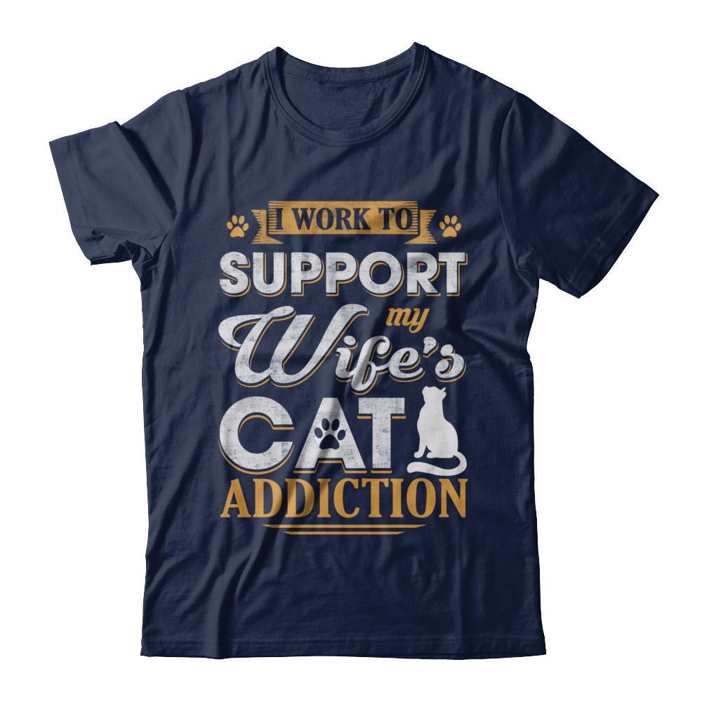 I Work To Support My Wife's Cat Addiction-T-Shirt & Hoodie-Classic T-Shirt-Navy