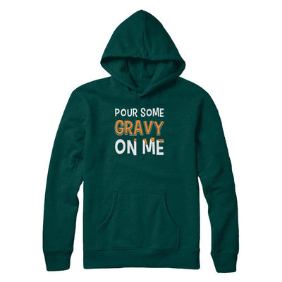 Pour Some Gravy On Me Turkey Thanksgiving-T-Shirt & Sweatshirt-Pullover Hoodie-Deep Forest