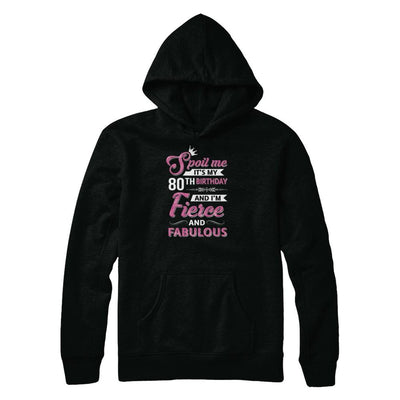 Spoil Me It's My 80Th Birthday And I'm Fierce And Fabulous-T-Shirt & Tank Top-Pullover Hoodie-Black