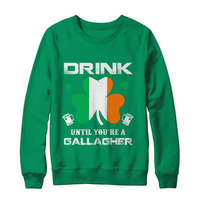 Drink Until You're A Gallagher St Patrick's Day-T-Shirt & Hoodie-Crewneck Sweatshirt-Irish Green