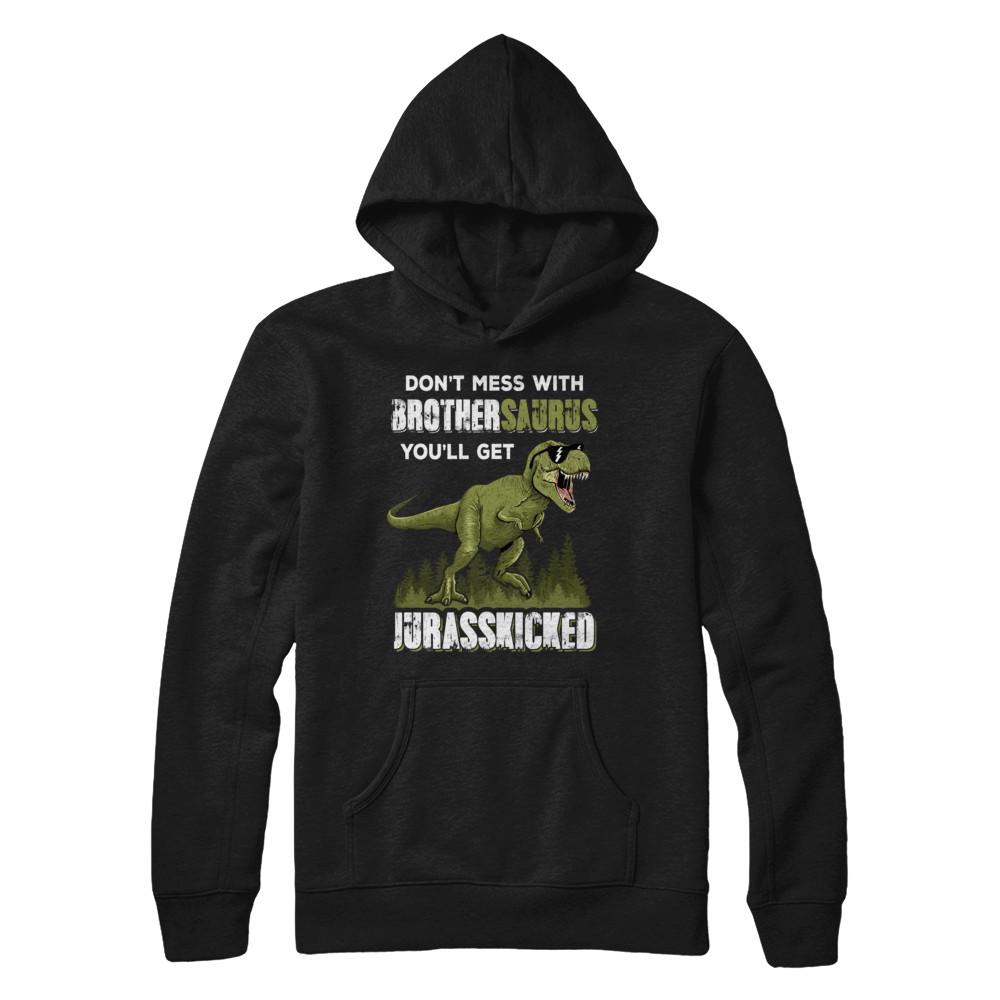 Don't Mess With Brothersaurus You'll Get Jurasskicked-T-Shirt & Hoodie-Pullover Hoodie-Black