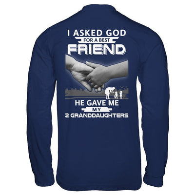 I Asked God For A Best Friend He Gave Me My Two Granddaughters-T-Shirt & Hoodie-Long Sleeve T-Shirt-Navy
