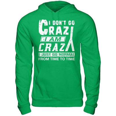 I Don't Crazy I Am Crazy I Just Go Normal From Time To Time-T-Shirt & Hoodie-Pullover Hoodie-Irish Green