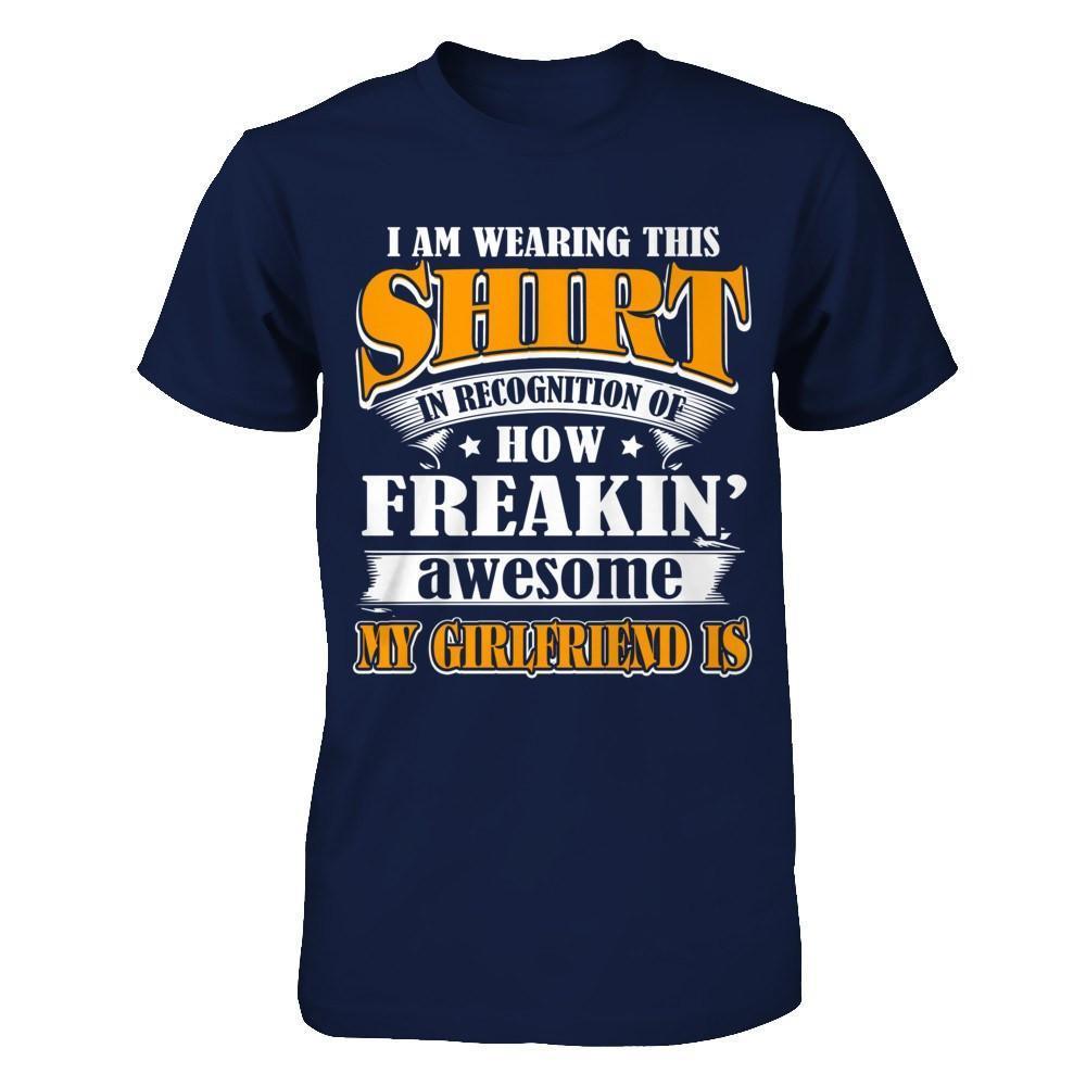 I'm Wearing This Shirt Freakin' Awesome My GirlFriend Is-T-Shirt & Hoodie-Classic T-Shirt-Navy