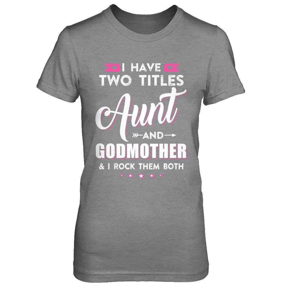 I Have Two Titles Aunt And God-Mother I Rock Them Both-T-Shirt & Hoodie-Women's T-Shirt-Sport Grey