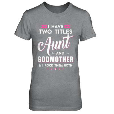 I Have Two Titles Aunt And God-Mother I Rock Them Both-T-Shirt & Hoodie-Women's T-Shirt-Sport Grey