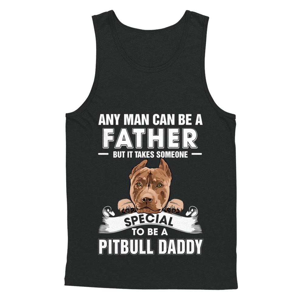 Any Man Can Be A Father Someone Special To Be A Pitbull Daddy-T-Shirt & Hoodie-Unisex Tank-Black