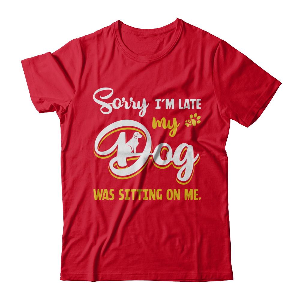 Sorry I'm Late My Dog Was Sitting On Me-T-Shirt & Hoodie-Premium T-Shirt-Red