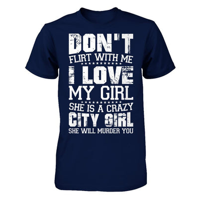 Don't Flirt With Me I Love My Girl She Is A Crazy City Girl-T-Shirt & Hoodie-Classic T-Shirt-Navy