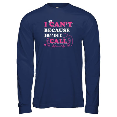 I Can't Because I'm On Call-T-Shirt & Tank Top-Long Sleeve T-Shirt-Navy