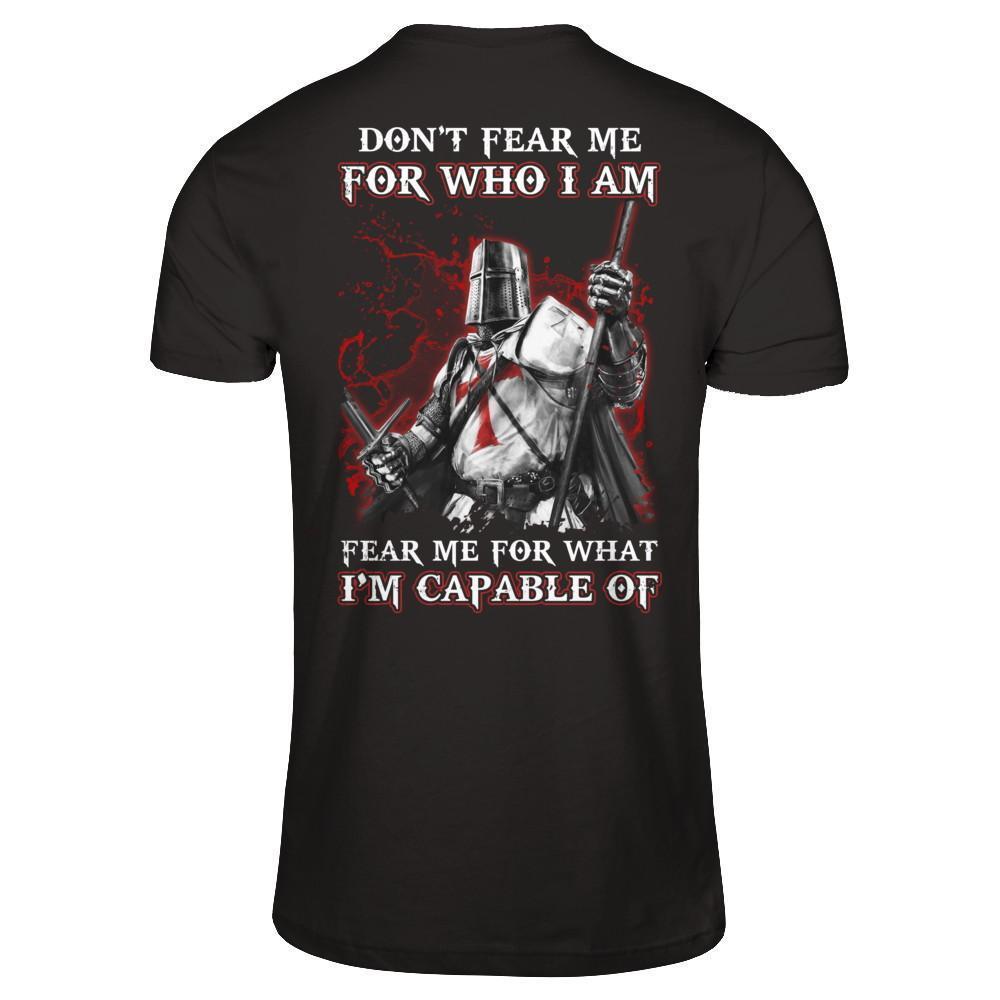 Knight Templar Don't Fear Me For Who I Am Fear Me For What I'm Capable Of-T-Shirt & Hoodie-Classic T-Shirt-Black