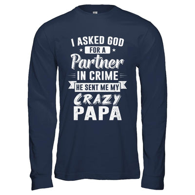 I Asked God For A Partner In Crime He Sent Me Crazy Papa-T-Shirt & Hoodie-Long Sleeve T-Shirt-Navy
