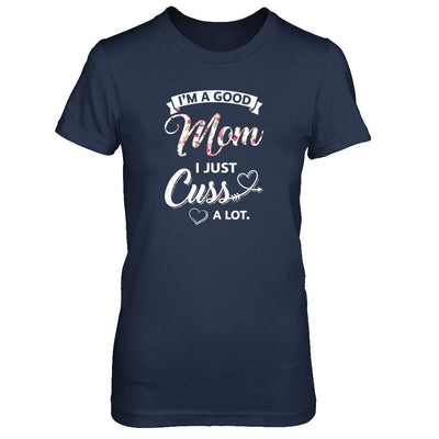 I'm A Good Mom I Just Cuss A Lot Mothers Day-T-Shirt & Tank Top-Women's T-Shirt-Navy