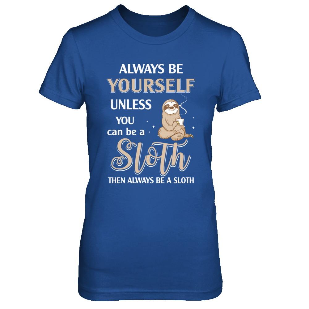 Always Be Yourself Unless You Can Be A Sloth-T-Shirt & Hoodie-Women's T-Shirt-Royal
