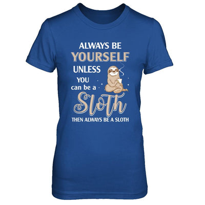 Always Be Yourself Unless You Can Be A Sloth-T-Shirt & Hoodie-Women's T-Shirt-Royal