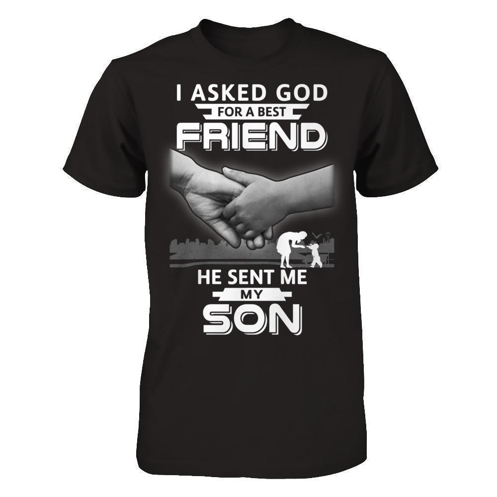 I Asked God For A Best Friend He Sent Me My Son-T-Shirt & Hoodie-Premium T-Shirt-Black