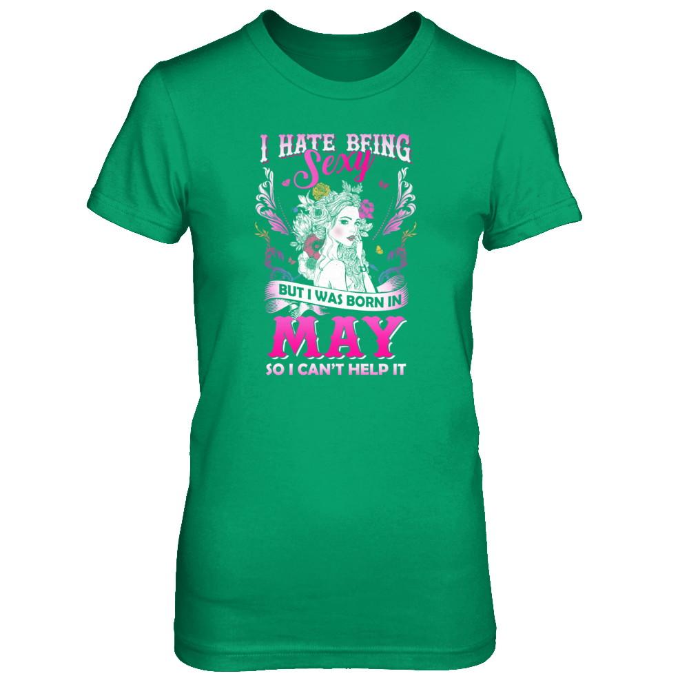 I Hate Being Sexy But I Was Born In May Birthday-T-Shirt & Tank Top-Women's T-Shirt-Irish Green