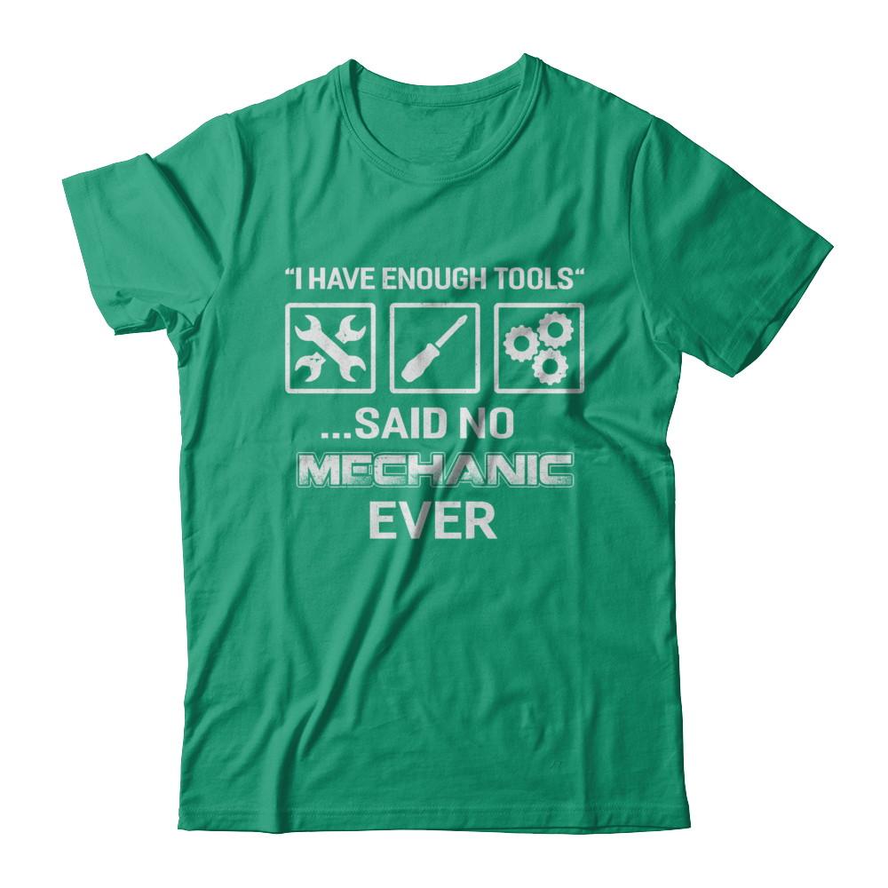 I Have Enough Tools Said No Mechanic Ever Gift-T-Shirt & Hoodie-Classic T-Shirt-Kelly Green