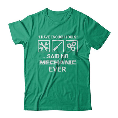 I Have Enough Tools Said No Mechanic Ever Gift-T-Shirt & Hoodie-Classic T-Shirt-Kelly Green