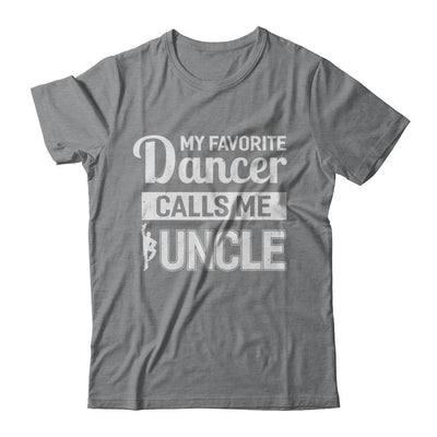My Favorite Dancer Calls Me Uncle Funny Ballet Dance-T-Shirt & Hoodie-Classic T-Shirt-Sport Grey